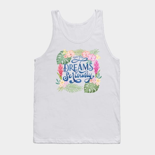 Take Your Dreams Seriously Tank Top by CalliLetters